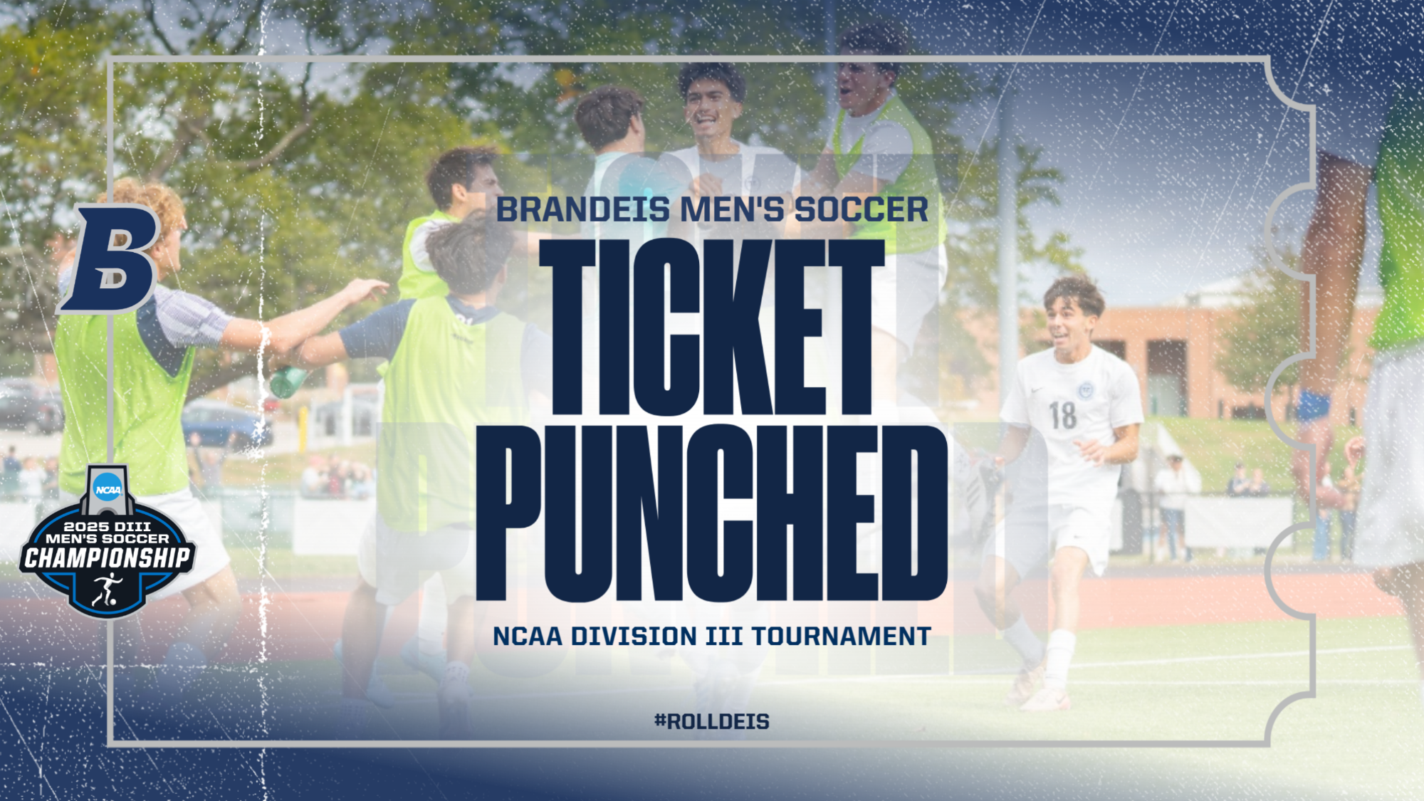 TEXT: TICKET PUNCHED, Brandeis Men's Soccer, NCAA Division III Tournament; IMAGE: Brandeis players celebrate a dramatic goal